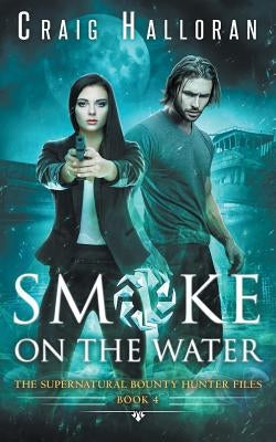 The Supernatural Bounty Hunter Files: Smoke on the Water (Book 4 of 10) by Halloran, Craig