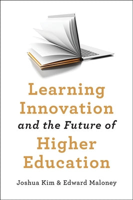 Learning Innovation and the Future of Higher Education by Kim, Joshua