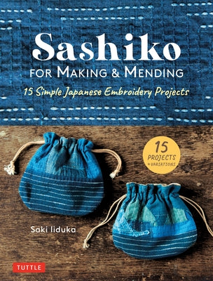 Sashiko for Making & Mending: 15 Simple Japanese Embroidery Projects by Iiduka, Saki