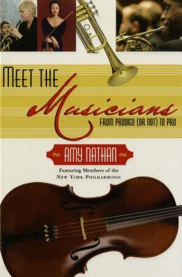 Meet the Musicians: From Prodigies (or Not) to Pros by Nathan, Amy