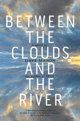 Between the Clouds and the River by Mason, Dave