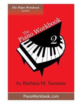 The Piano Workbook - Level 2: A Resource and Guide for Students in Ten Levels by Siemens, Barbara M.