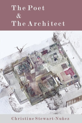 The Poet & The Architect by Stewart-Nuñez, Christine