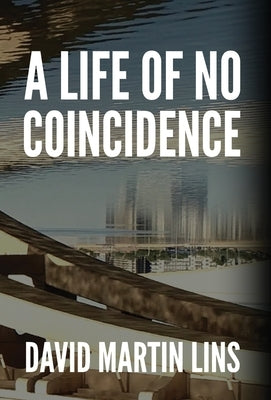 A Life of No Coincidence by Lins, David Martin