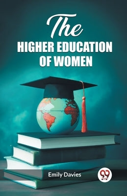 The higher education of women by Davies, Emily