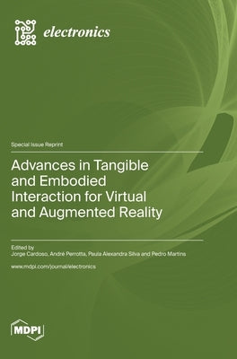 Advances in Tangible and Embodied Interaction for Virtual and Augmented Reality by Cardoso, Jorge C. S.