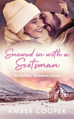 Snowed in with a Scotsman: A Scottish, forced proximity, small town, Christmas, winter romance. (The Butlers' Romance Series 2) by Cooper, Amber