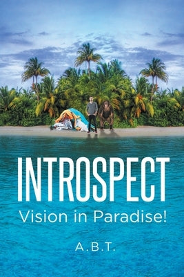 Introspect: Vision in Paradise! by A. B. T.