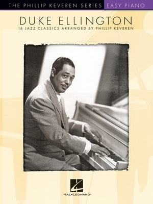 Duke Ellington: 16 Jazz Classics Arranged for Easy Piano by Phillip Keveren - The Phillip Keveren Series by Ellington, Duke