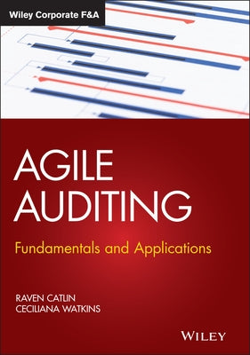 Agile Auditing: Fundamentals and Applications by Catlin, Raven