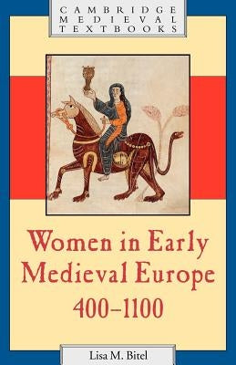 Women in Early Medieval Europe, 400-1100 by Bitel, Lisa M.