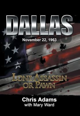 Dallas: Lone Assassin or Pawn by Adams, Chris