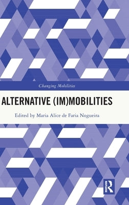 Alternative (Im)Mobilities by Nogueira, Maria Alice