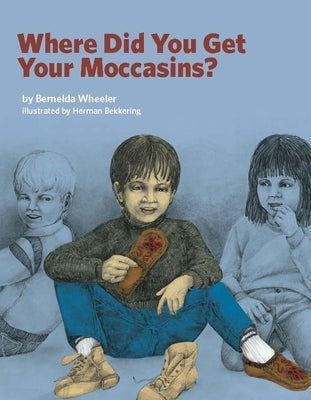 Where Did You Get Your Moccasins? by Wheeler, Bernelda