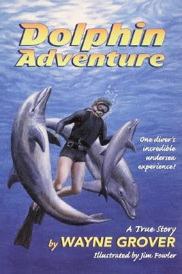 Dolphin Adventure:: A True Story by Grover, Wayne