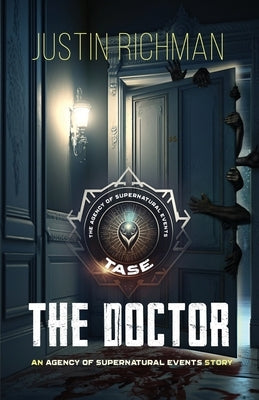 The Agency of Supernatural Events: The Doctor by Richman, Justin