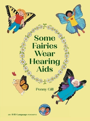 Some Fairies Wear Hearing Aids: a magical story for children with hearing aids or cochlear implants, their friends, classmates and families by Gill, Penny