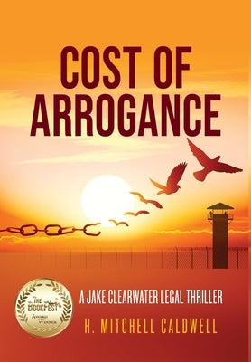 Cost of Arrogance: A Jake Clearwater Legal Thriller by Caldwell, H. Mitchell