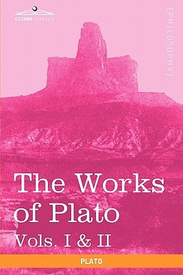 The Works of Plato, Vols. I & II (in 4 Volumes): Analysis of Plato & the Republic by Plato