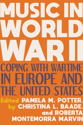 Music in World War II: Coping with Wartime in Europe and the United States by Potter, Pamela M.