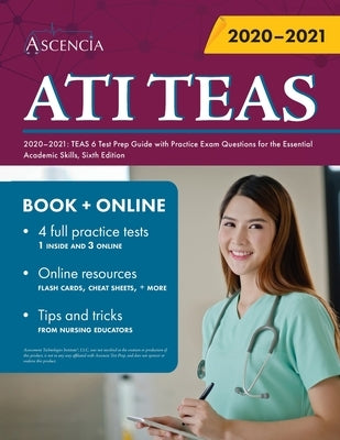 ATI TEAS Study Manual 2020-2021: TEAS 6 Test Prep Guide with Practice Exam Questions for the Essential Academic Skills, Sixth Edition by Ascencia