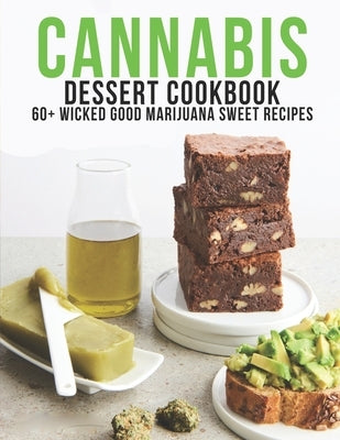 Cannabis Dessert Cookbook: 60+ Wicked Good Marijuana Sweet Recipes by Sutton, Andy