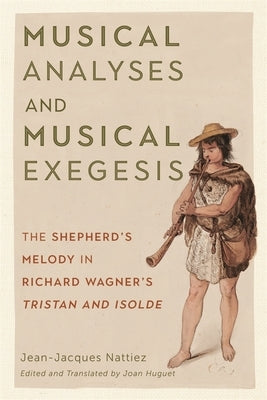 Musical Analyses and Musical Exegesis: The Shepherd's Melody in Richard Wagner's Tristan and Isolde by Nattiez, Jean-Jacques