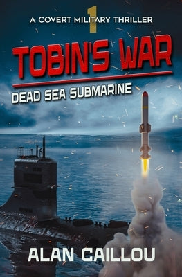 Tobin's War: Dead Sea Submarine - Book 1 by Caillou, Alan