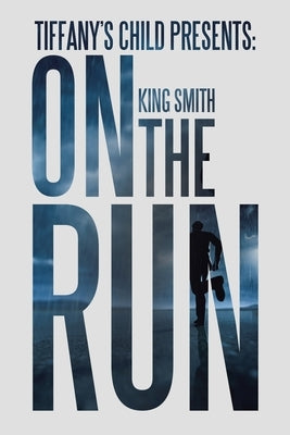 Tiffany's Child Presents: on the Run by Smith, King