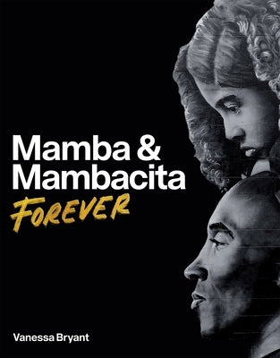 Mamba & Mambacita Forever by Bryant, Vanessa