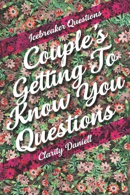 Icebreaker Questions - Couple's Getting To Know You Questions by Daniell, Clarity