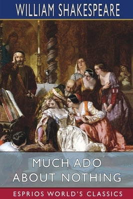 Much Ado About Nothing (Esprios Classics) by Shakespeare, William