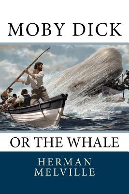 Moby Dick: Or the Whale by Melville, Herman