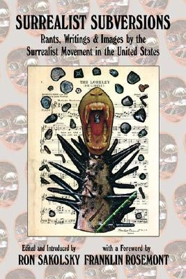 Surrealist Subversions: Rants, Writings & Images by the Surrealist Movement in the United States by Sakolsky, Ron