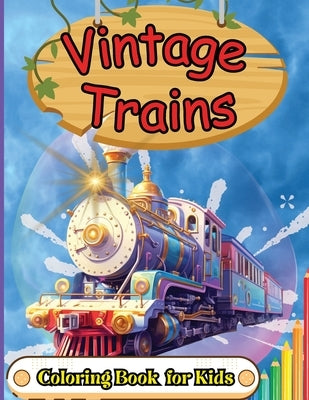 Vintage Trains Coloring Book for Kids: For Preschool Kindergarten Kids Ages 2 and Up by Tobba