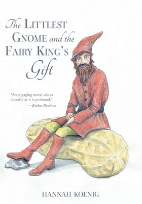 The Littlest Gnome and the Fairy King's Gift by Koenig, Hannah