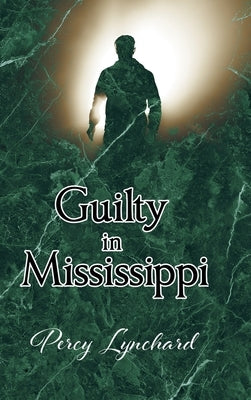 Guilty in Mississippi by Lynchard, Percy