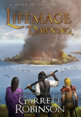 Lifemage Dawning: A Book of Underrealm by Robinson, Garrett