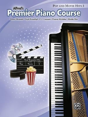 Premier Piano Course Pop and Movie Hits, Bk 3 by Alexander, Dennis