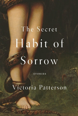 The Secret Habit of Sorrow: Stories by Patterson, Victoria