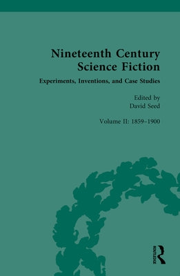 Nineteenth Century Science Fiction: Volume II: Experiments, Inventions, and Case Studies by Seed, David