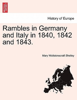 Rambles in Germany and Italy in 1840, 1842 and 1843. by Shelley, Mary Wollstonecraft