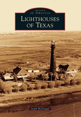 Lighthouses of Texas by McDougal, Steph