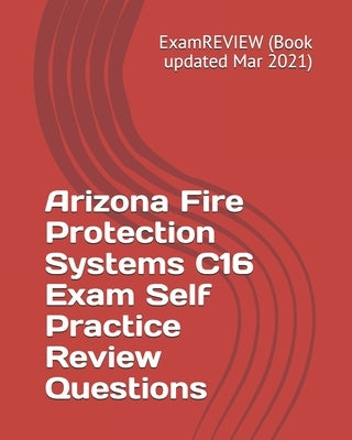 Arizona Fire Protection Systems C16 Exam Self Practice Review Questions by Examreview