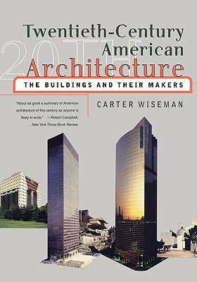 Twentieth-Century American Architecture: The Buildings and Their Makers by Wiseman, Carter