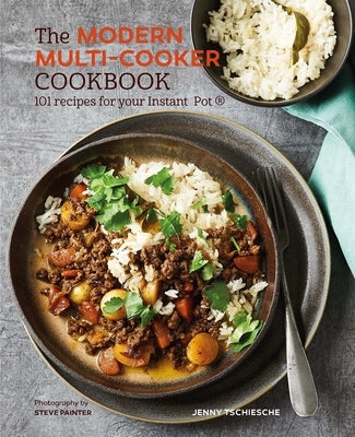 The Modern Multi-Cooker Cookbook: 101 Recipes for Your Instant Pot(r) by Tschiesche, Jenny