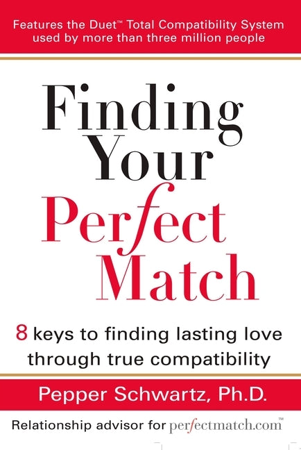 Finding Your Perfect Match: 8 Keys to Finding Lasting Love Through True Compatibility by Schwartz, Pepper