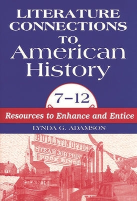 Literature Connections to American History 712: Resources to Enhance and Entice by Adamson, Lynda