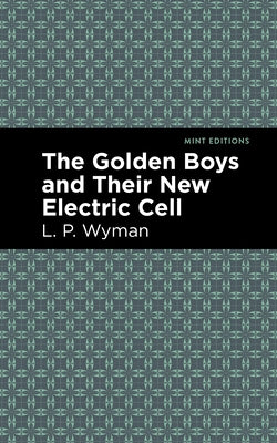 The Golden Boys and Their New Electric Cell by Wyman, L. P.