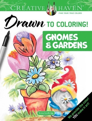 Creative Haven Drawn to Coloring!: Gnomes & Gardens by Goodridge, Teresa